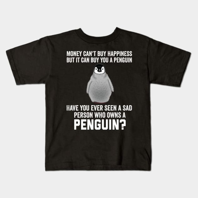 Money can't buy happiness, But it can buy a penguin. Have you ever seen a sad person who owns a penguin? Kids T-Shirt by BestSellerDesign